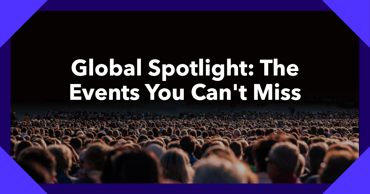 Global Spotlight The Events You Cant Miss World Info Post 
